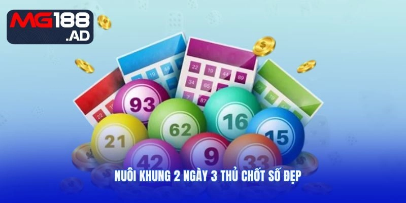 Nuôi khung 2 ngày 3 thủ chốt số đẹp
