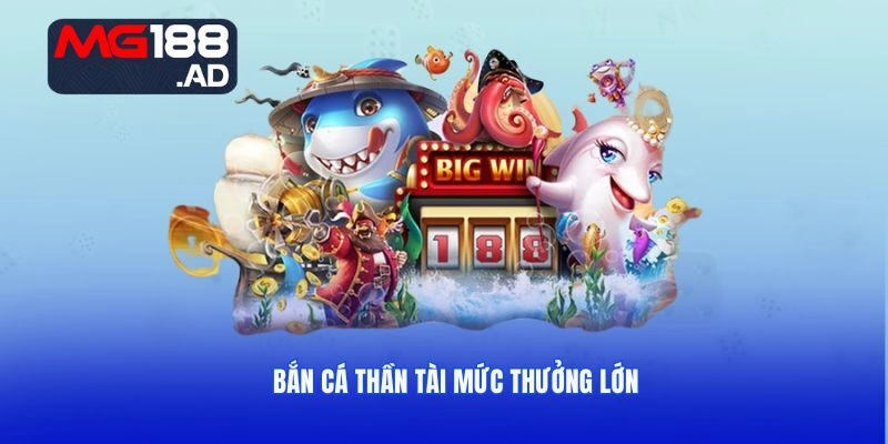 Bắn cá Thần Tài mức thưởng lớn